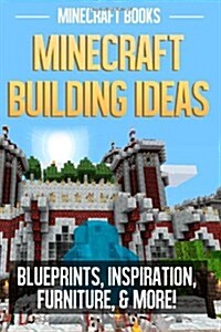 Minecraft Building Ideas: Blueprints, Inspiration, Furniture, & More! (Paperback)