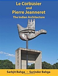 Le Corbusier and Pierre Jeanneret: The Indian Architecture (Paperback)