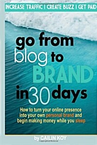 Go from Blog to Brand in 30 Days (Paperback)