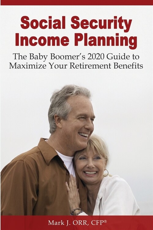 Social Security Income Planning: The Baby Boomers 2022 Guide to Maximize Your Retirement Benefits (Paperback, 2)