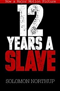 12 Years a Slave: Memoir of a Free Man Kidnapped Into Slavery in 1851 (Paperback)