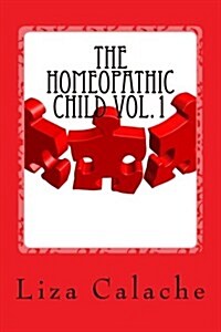 Homeopathic Child: Fast & Easy Guide to Finding Homeopathic Remedies (Paperback)