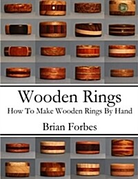 Wooden Rings: How to Make Wooden Rings by Hand (Paperback)