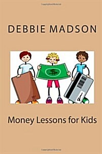 Money Lessons for Kids: Teaching Kids about Money (Paperback)