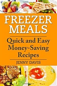 Freezer Meals: Quick and Easy Money-Saving Recipes (Paperback)