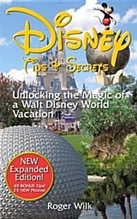 Disney Tips & Secrets: Unlocking the Magic of a Walt Disney World Vacation (Paperback)