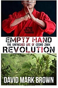 Empty Hand Revolution: The Unfinished Life of Cosmo Zimik (Paperback)