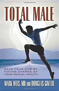 Total Male: Save Your Life by Taking Charge of Your Sexual Health (Paperback)