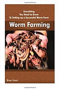 Worm Farming: Everything You Need to Know to Setting Up a Successful Worm Farm (Paperback)