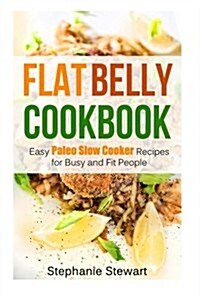 Flat Belly Cookbook: Easy Paleo Slow Cooker Recipes for Busy and Fit People (Paperback)