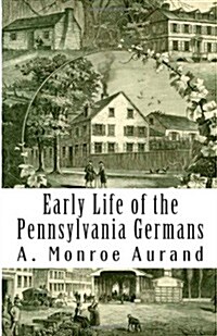 Early Life of the Pennsylvania Germans (Paperback)