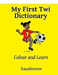 My First Twi Dictionary: Colour and Learn (Paperback)