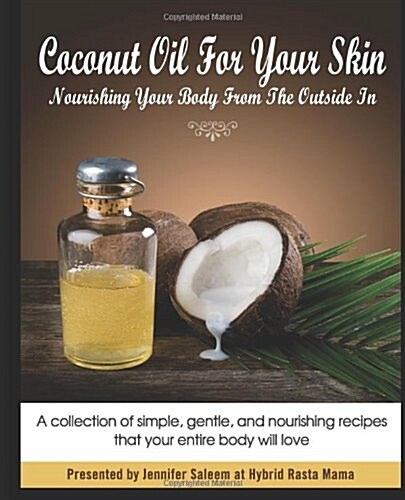 Coconut Oil for Your Skin - Nourishing Your Body from the Outside in (Paperback)