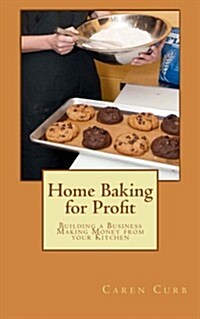Home Baking for Profit: Building a Business Making Money from Your Kitchen (Paperback)