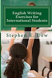 English Writing Exercises for International Students: An English Grammar Workbook for ESL Essay Writing (Paperback)