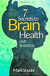 7 Secrets to Brain Health: Live Smarter (Paperback)