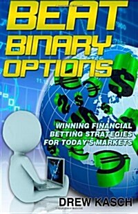 Beat Binary Options: Winning Financial Betting Strategies for Todays Markets (Paperback)
