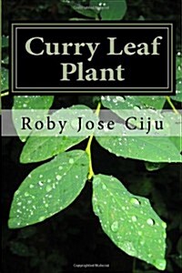 Curry Leaf Plant: Growing Practices and Nutritional Information (Paperback)