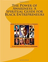 The Power of Awareness: A Spiritual Guide for Black Entrepreneurs: Based on the Teachings of Neville Goddard (Paperback)