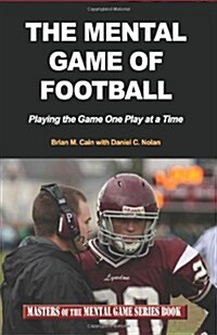 The Mental Game of Football: Playing the Game One Play at a Time (Paperback)