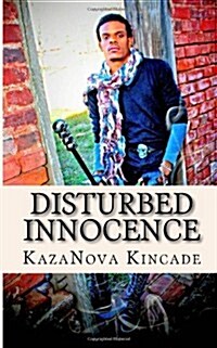 Disturbed Innocence: A Heart Wrenching Look at Friends, Family, God & Self (Paperback)