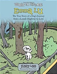 Wags to Riches: Emma Lu: The True Story of a Dogs Journey from a Lonely Highway to Love (Paperback)