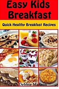 Easy Kids Breakfast: Quick Healthy Breakfast Recipes (Family Cooking Series) (Volume 8) (Paperback)