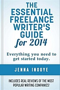 The Essential Freelance Writers Guide for 2014 (Paperback)