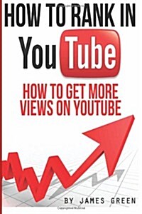 How to Rank in Youtube: How to Get More Views on Youtube (Paperback)