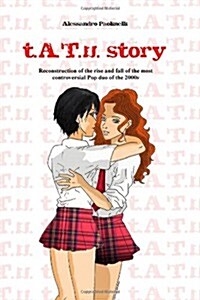 T.A.T.U. Story: Reconstruction of the Rise and Fall of the Most Controversial Pop Duo of the 2000s (Paperback)
