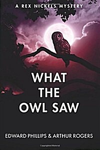 What the Owl Saw: A Rex Nickels Mystery (Paperback)