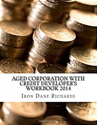 Aged Corporation with Credit Developers Workbook 2014: Business Credit Developers Workbook and Guide (Paperback)