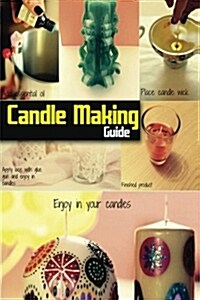 Candle Making Guide: The Complete Guide to Homemade Candle (Paperback)