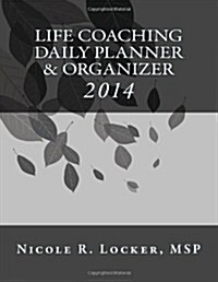 Life Coaching Daily Planner & Organizer: 2014 (Paperback)