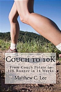 Couch to 10k: From Couch Potato to 10k Runner in 14 Weeks (Paperback)