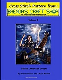 Native American Dream - Cross Stitch Pattern: From Brendas Craft Shop - Volume 8 (Paperback)