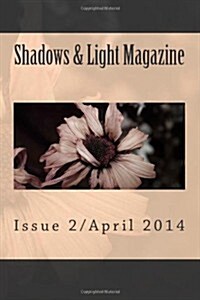 Shadows & Light Magazine-April 2014: Quarterly Anthology (Paperback)