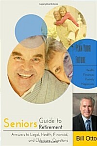 Seniors Guide to Retirement: Answers to Legal, Health, Financial and Eldercare Questions (Paperback)