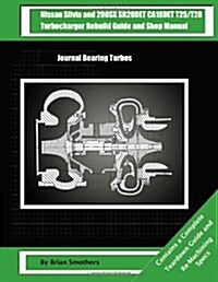 Nissan Silvia and 200sx Sr20det Ca18det T25/T28 Turbocharger Rebuild Guide and Shop Manual: Journal Bearing Turbos (Paperback)