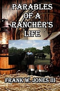 Parables of a Ranchers Life (Paperback)