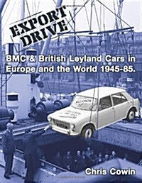 Export Drive: Bmc & British Leyland Cars in Europe and the World (Paperback)