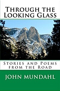 Through the Looking Glass, Stories and Poems from the Road (Paperback)