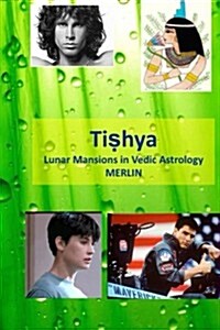 Tishya: Lunar Mansions in Vedic Astrology (Paperback)