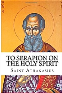 To Serapion on the Holy Spirit (Paperback)