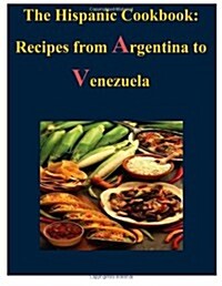 The Hispanic Cookbook - Recipes from Argentina to Venezuela (Paperback)