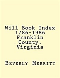 Will Book Index 1786-1986: Franklin County, Virginia (Paperback)