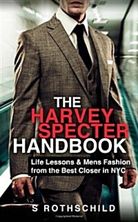 The Harvey Specter Handbook: Life Lessons & Mens Fashion from the Best Closer in NYC (Paperback)