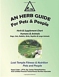 An Herb Guide for Pets & People: Herb & Supplement Chart - Humans & Animals (Paperback)