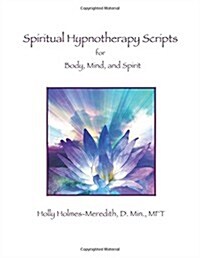 Spiritual Hypnotherapy Scripts: For Body, Mind, and Spirit (Paperback)