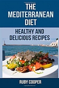 The Mediterranean Diet: Healthy and Delicious  Recipes (Cookbooks) (Volume 8) (Paperback)